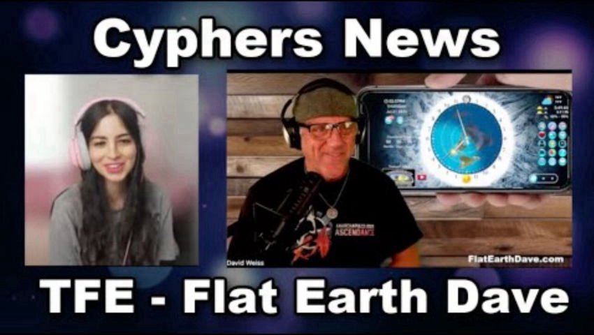 [Jul 31, 2025] Cyphers News Flat Earth Dave - The TFE deception [Flat Earth Dave Interviews]