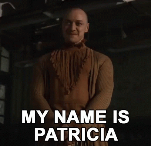 https://c.tenor.com/dezO8tt5sOsAAAAC/my-name-is-patricia-im-patricia.gif