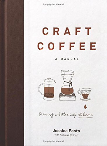 6 Craft Coffee: A Manual: Brewing a Better Cup at Home