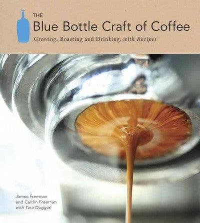 3 The Blue Bottle Craft of Coffee: Growing, Roasting, and Drinking, with Recipes