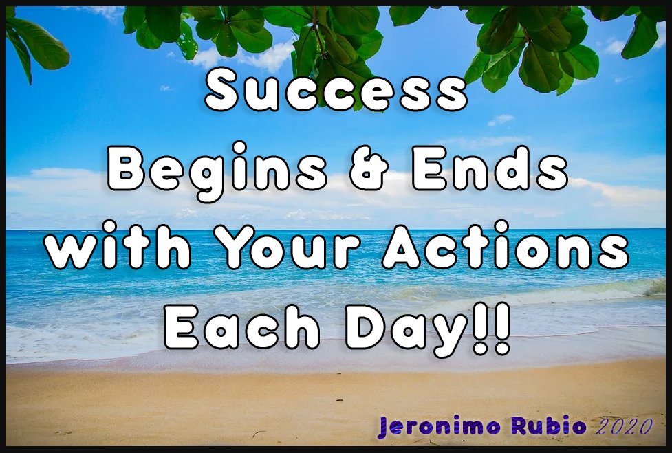 https://cdn.steemitimages.com/DQmQpmCzQMYfiKMJCWv8BSGEPNnBnxQVgSthCMc8ripCQnX/Success%20Begins%20&%20Ends%20with%20Your%20Actions%20Each%20Day...%20Jeronimo%20Rubio.jpg