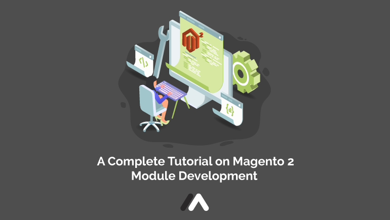 A Complete Tutorial On Magento 2 Module Development A Complete Tutorial On Magento 2 Module Development