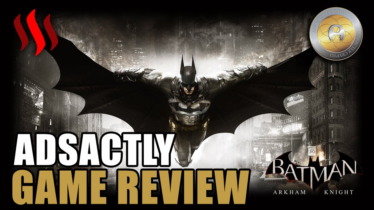 ADSactly Game Review - Batman: Arkham Knight | PeakD
