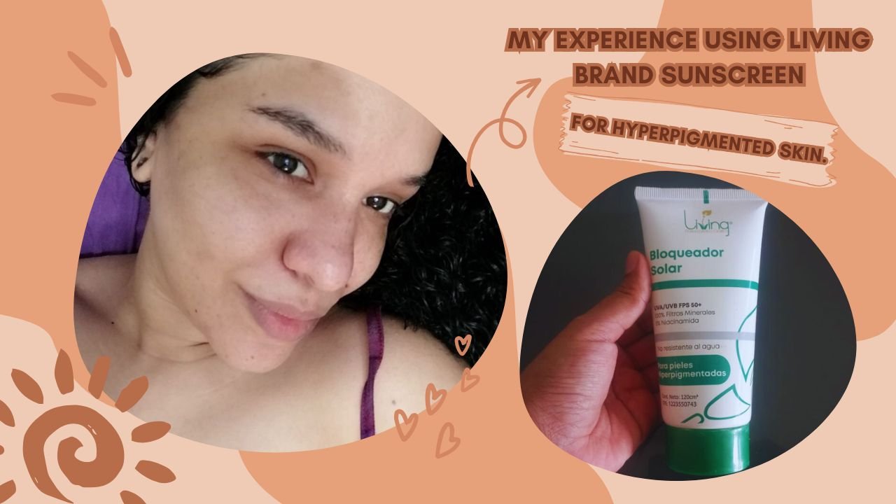 My experience using Living brand sunscreen for hyperpigmented skin