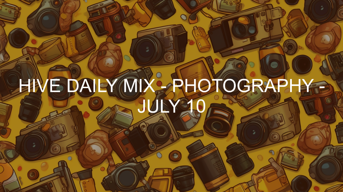 Hive Daily Mix - Photography - 2024-07-10