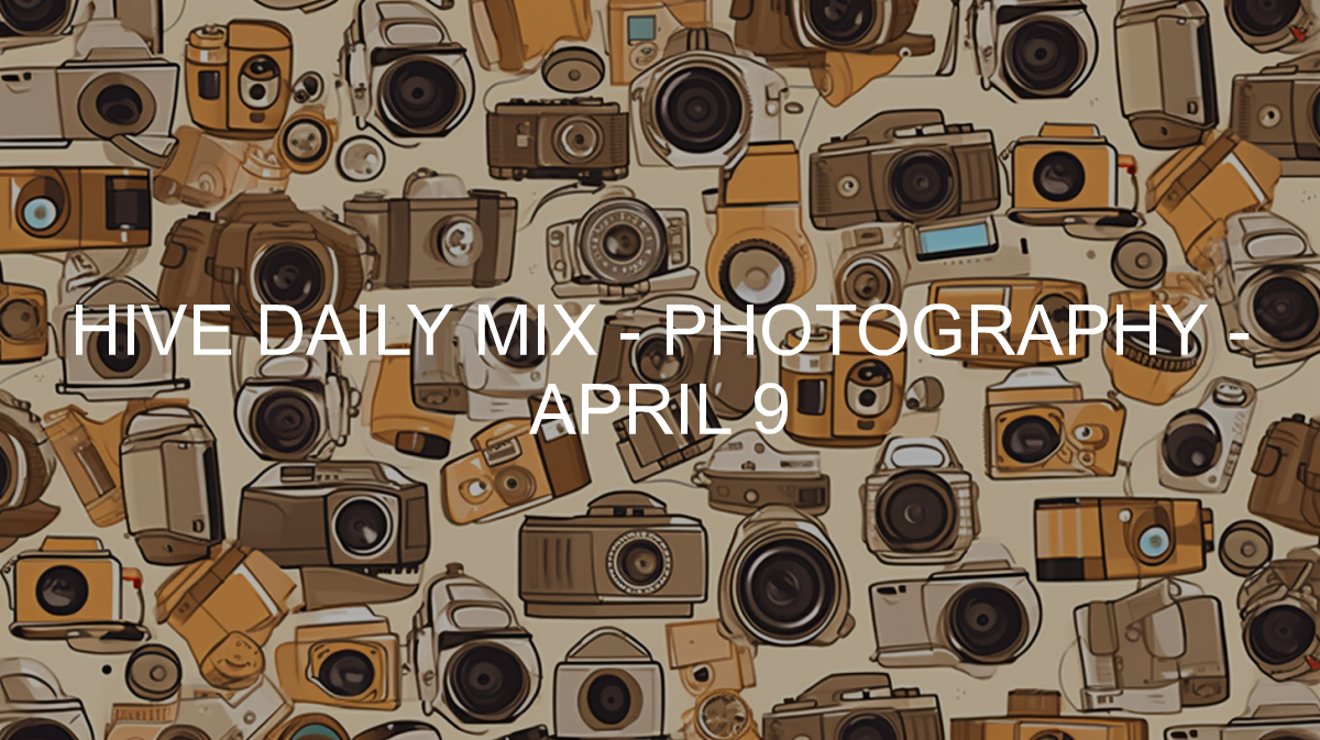 Hive Daily Mix - Photography - 2024-06-12