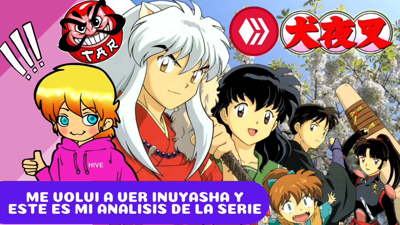 ENG/ESP] Me volvi a ver Inuyasha y este es mi analisis de la serie | PeakD