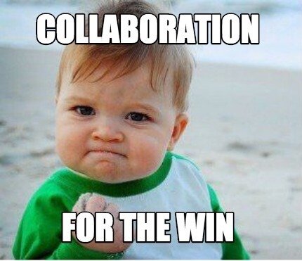 Meme 33 - Collaboration for the win.jpg