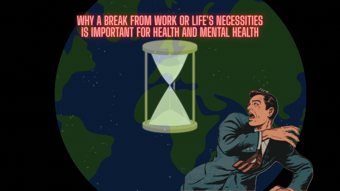 Why a break from work or life's necessities is important for health and mental health.gif