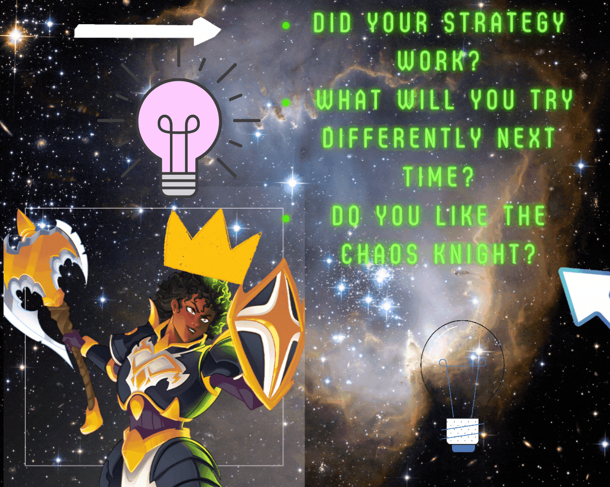 Did your strategy work What will you try differently next time Do you like the CHAOS KNIGHT Why or why not.gif