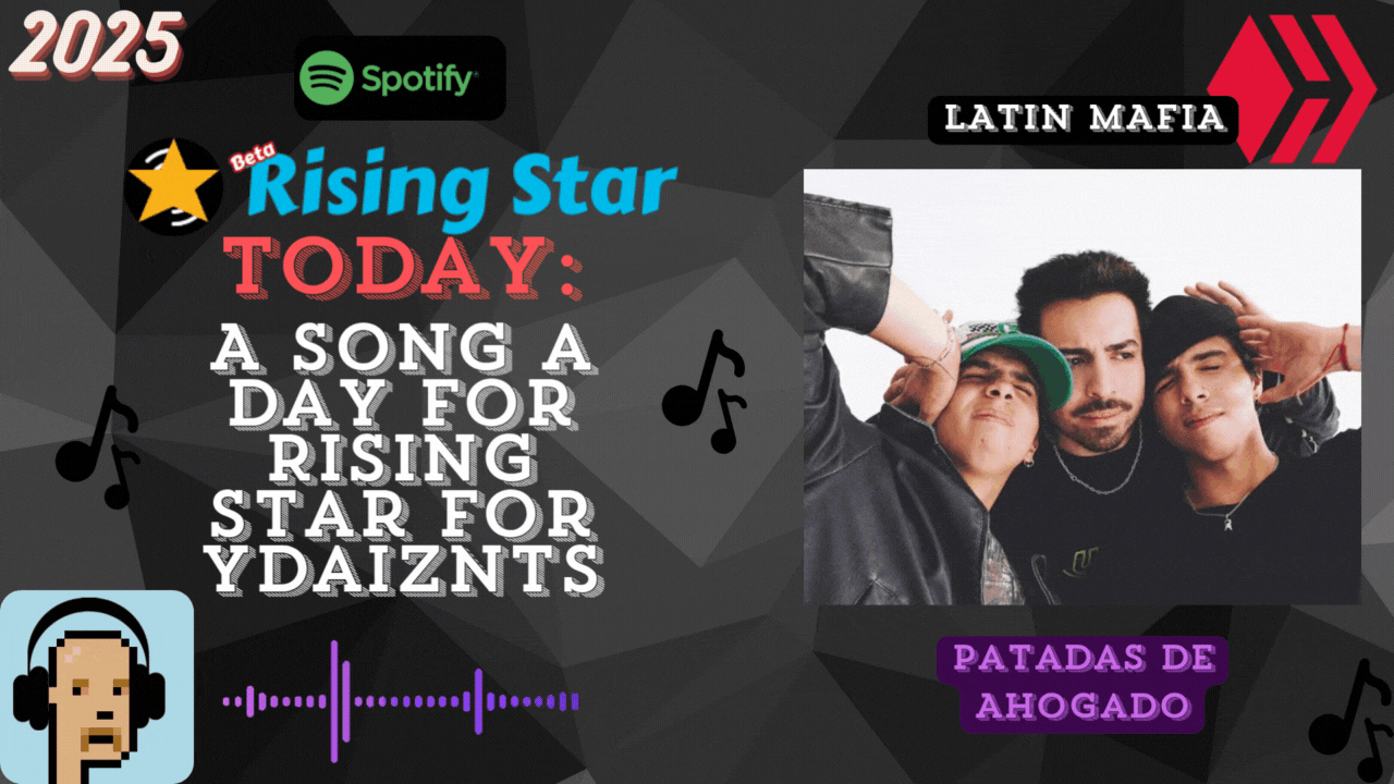 A song a day for Rising Star for ydaiznfts (LATIN MAFIA - "Patadas de Ahogado") - and the daily starpro [29/07/2025]