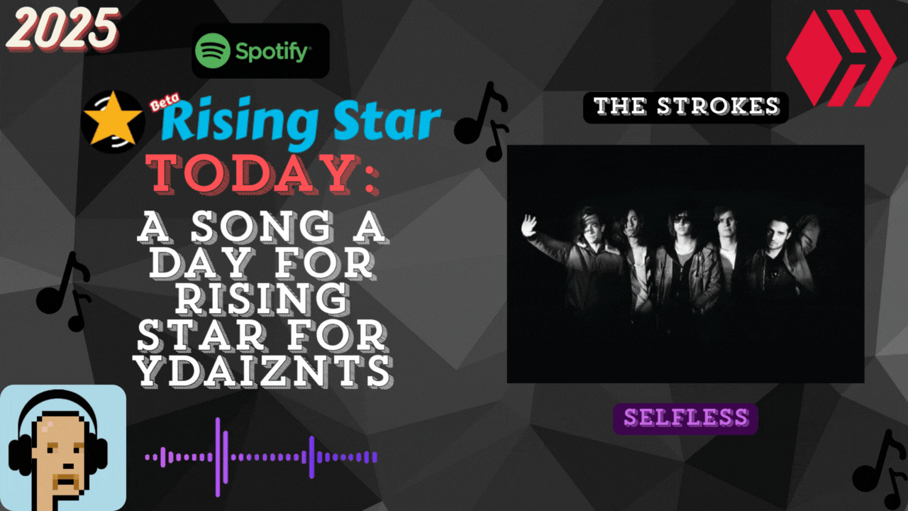 A song a day for Rising Star for ydaiznfts (The Strokes - "Selfless") - and the daily starpro [25/05/2025]