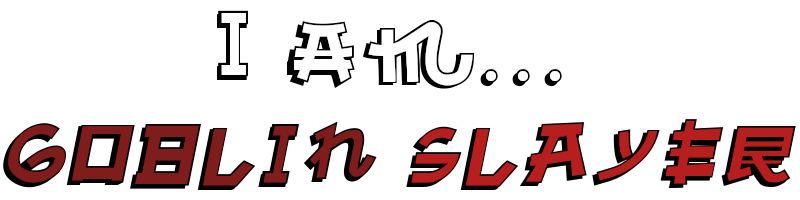 iamgoblinslayer.png
