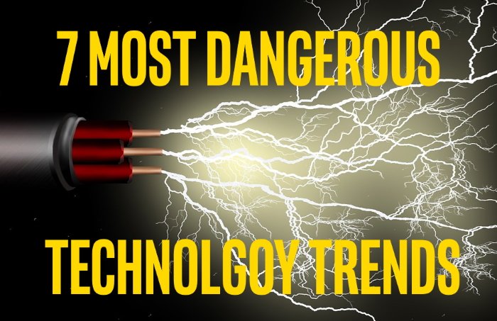 The 7 Most Dangerous Digital Technology Trends