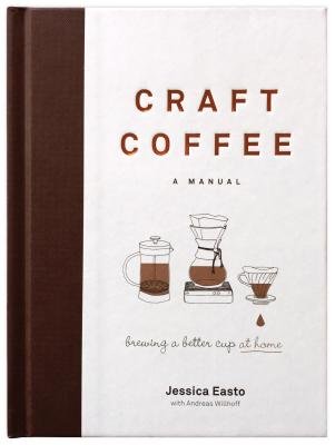 2 Craft Coffee: A Manual: Brewing a Better Cup at Home