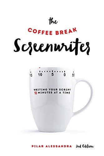 1 The Coffee Break Screenwriter: Writing Your Script Ten Minutes at a Time - 2nd Edition