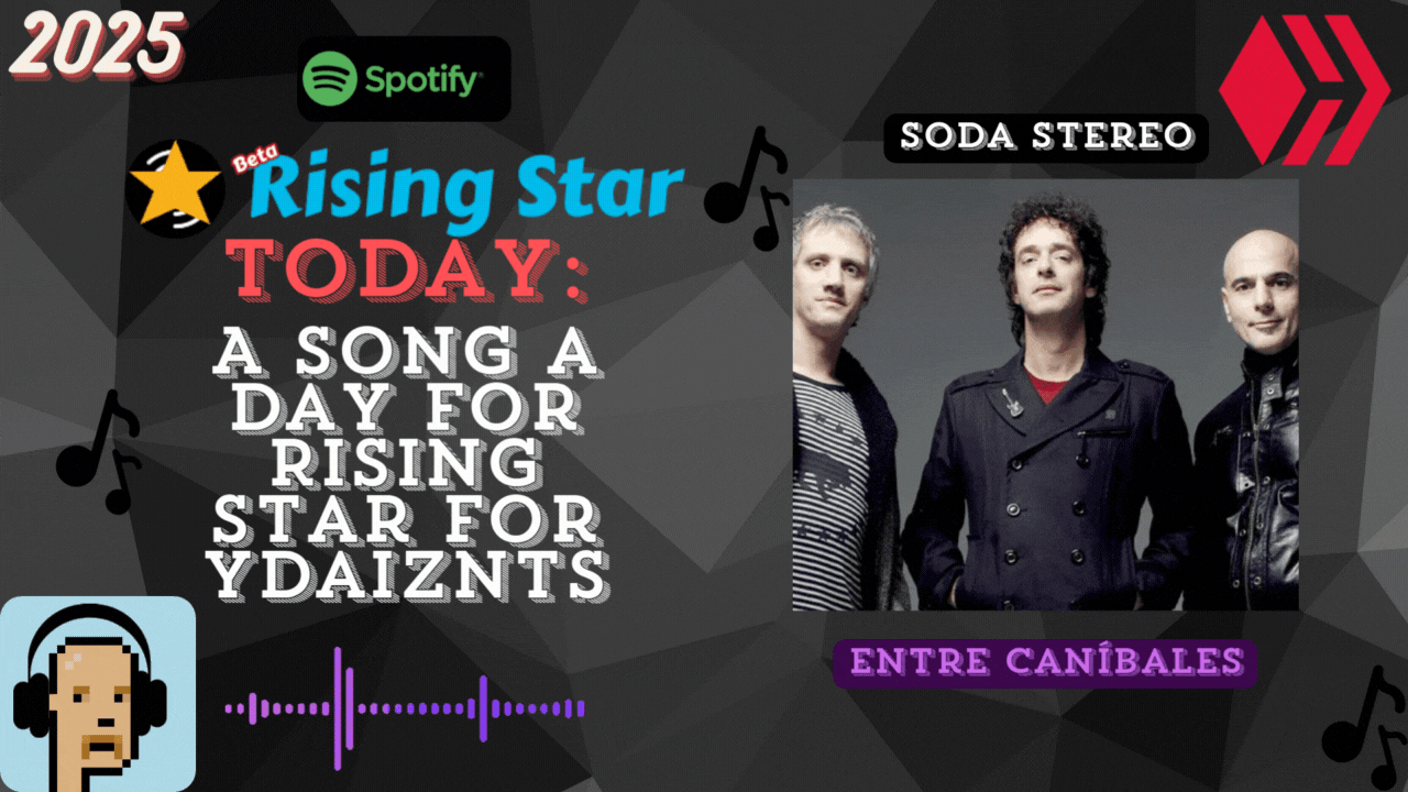 A song a day for Rising Star for ydaiznfts (Soda Stereo- "Entre Caníbales") - and the daily starpro [20/05/2025]