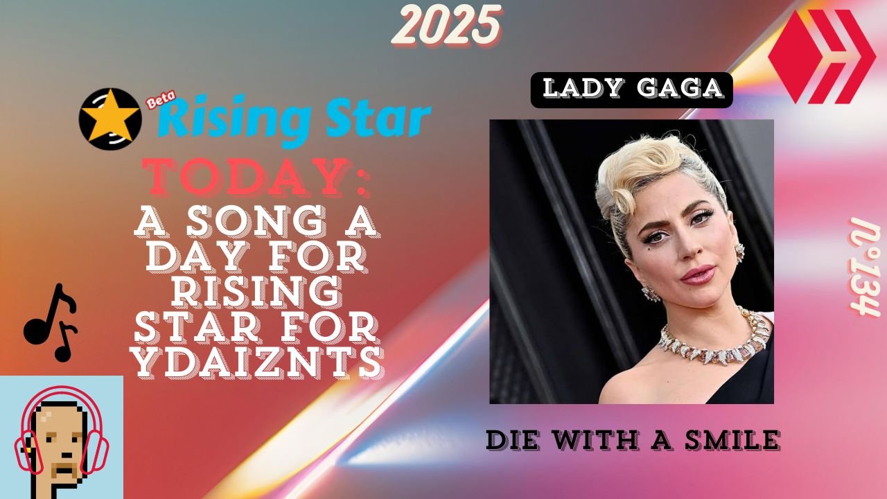 A song a day for Rising Star for ydaiznfts (Lady Gaga - "Die With A Smile") - and the daily starpro [25/01/2025]