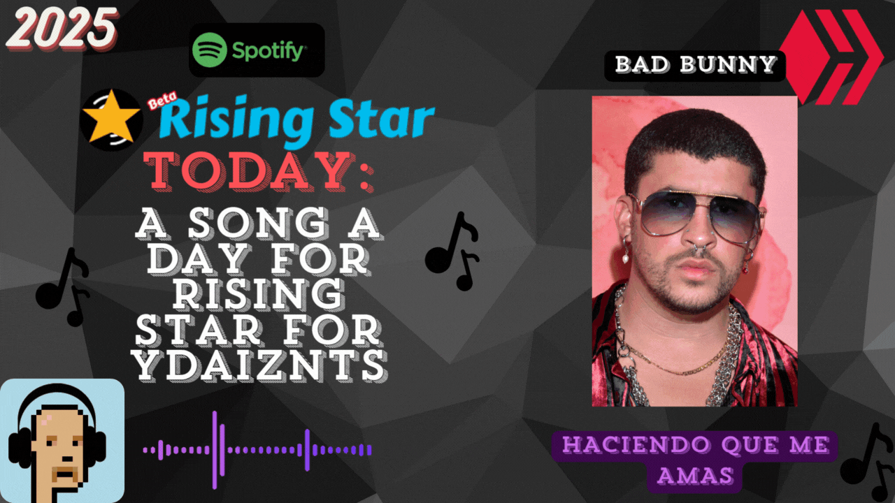 A song a day for Rising Star for ydaiznfts (Bad Bunny - "HACIENDO QUE ME AMAS") - and the daily starpro [16/07/2025]