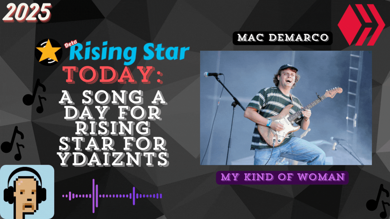 A song a day for Rising Star for ydaiznfts (Mac DeMarco - "My Kind of Woman") - and the daily starpro [04/05/2025]