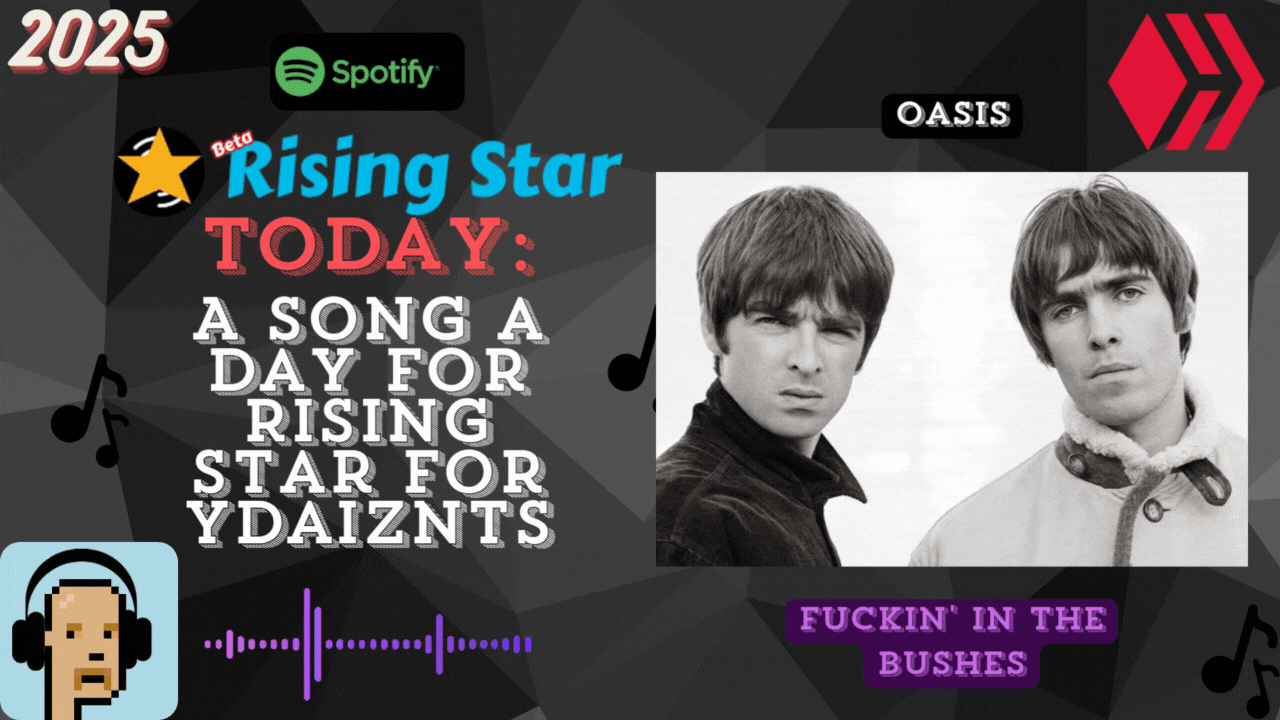 A song a day for Rising Star for ydaiznfts (Oasis - "Fuckin' in the Bushes") - and the daily starpro [03/07/2025]