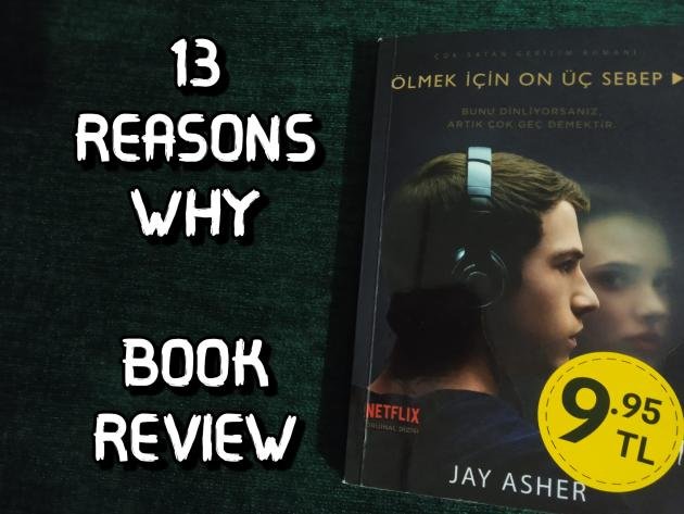 Thirteen Reasons Why-Book Review/Ölmek için On Üç Sebep-Kitap İncelemesi [EN/TR]