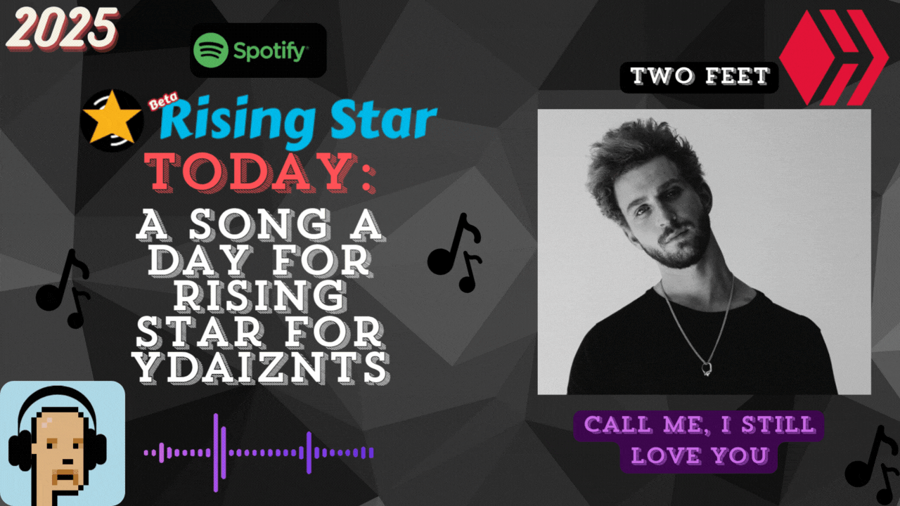 A song a day for Rising Star for ydaiznfts (Two Feet - "Call Me, I Still Love You") - and the daily starpro [30/07/2025]