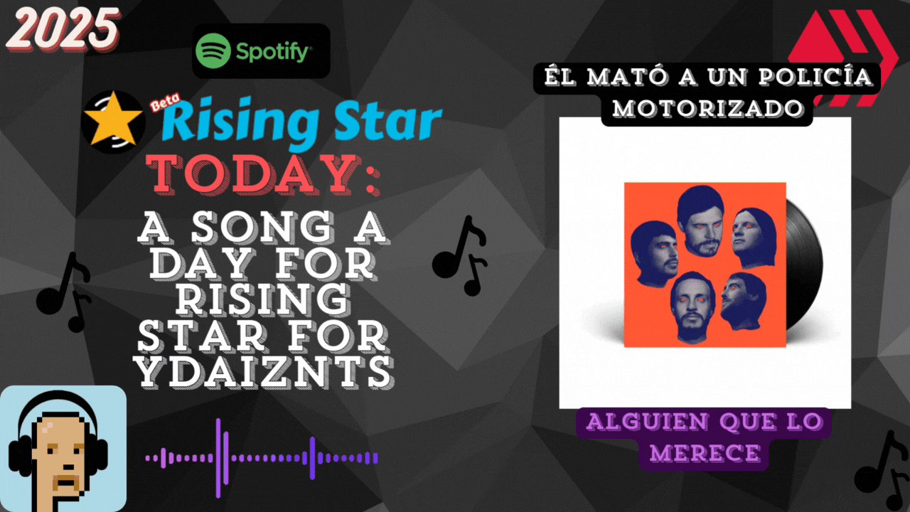 A song a day for Rising Star for ydaiznfts (El mató a un policía motorizado - "Alguien que lo merece") - and the daily starpro [01/08/2025]