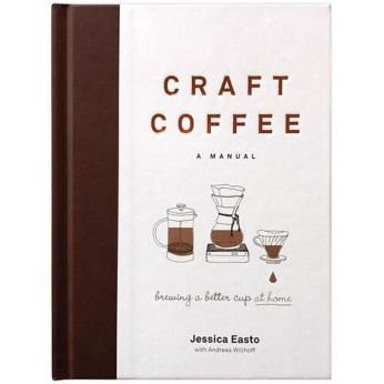 1 Craft Coffee: A Manual: Brewing a Better Cup at Home