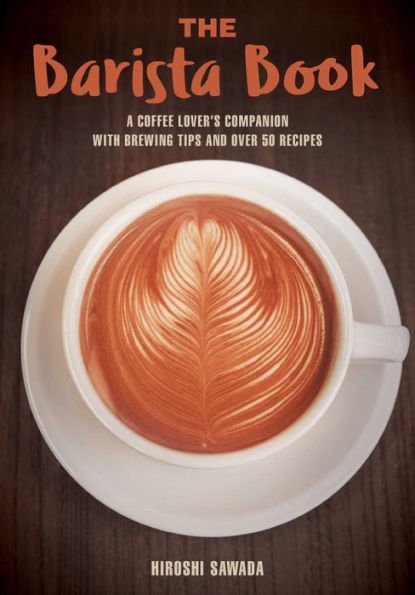 2 The Barista Book: A Coffee Lover's Companion with Brewing Tips and Over 50 Recipes