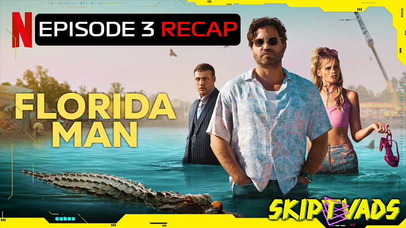 Florida Man : The Chain - Episode 3 - RECAP - SkipTvAds