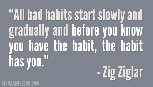 all-bad-habits-start-slowly-zig-ziglar.gif