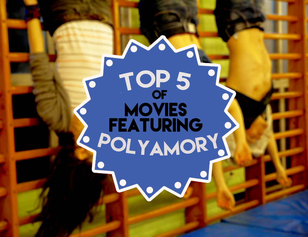 My Top Five of movies that feature Polyamory | #TopFiveSaturday | PeakD