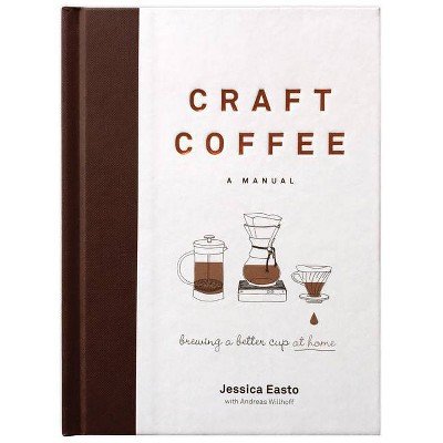3 Craft Coffee: A Manual: Brewing a Better Cup at Home