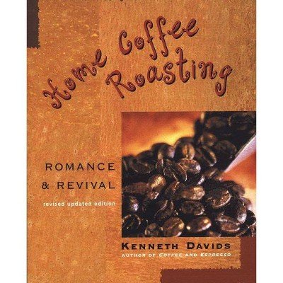 3 Home Coffee Roasting, Revised, Updated Edition: Romance and Revival