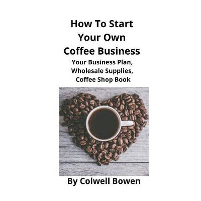 1 Starting Your Own Coffee Business: A Comprehensive Guide to Success