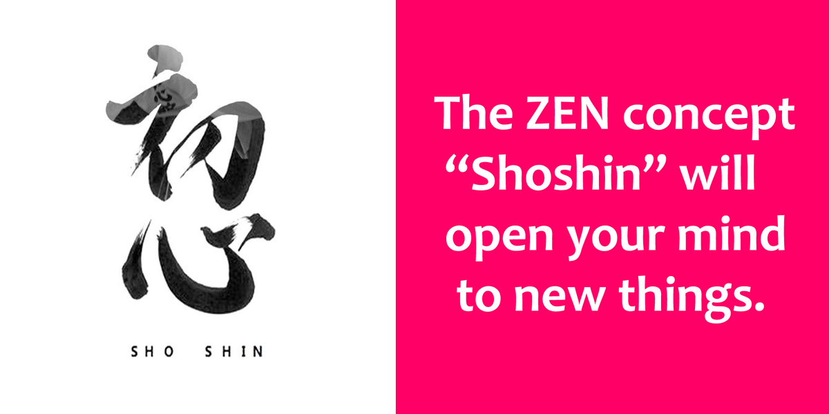 The Zen Concept “shoshin” Will Open Your Mind To New Things Peakd