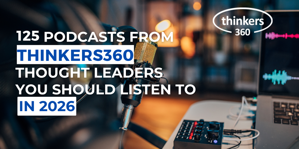 125 Podcasts from Thinkers360 Thought Leaders You Should Listen To in ...