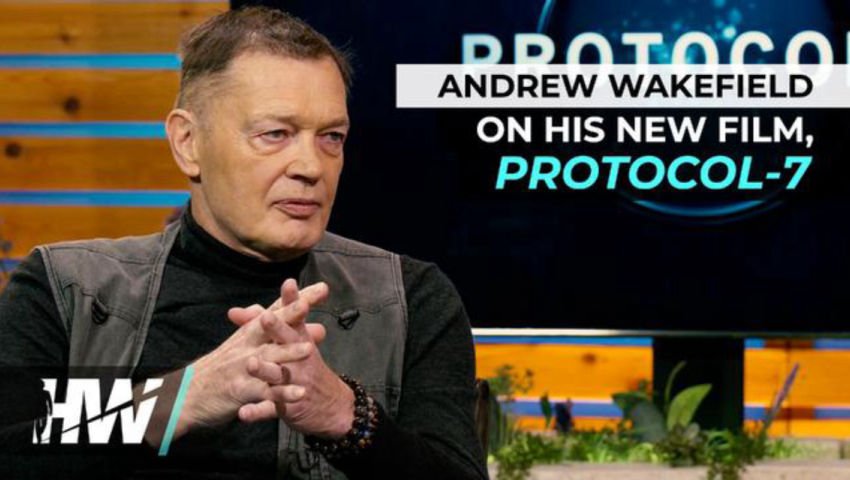ANDREW WAKEFIELD ON HIS NEW FILM, PROTOCOL-7