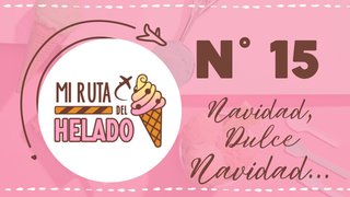NAVIDAD, DULCE NAVIDAD - Mi Ruta del Helado N° 15