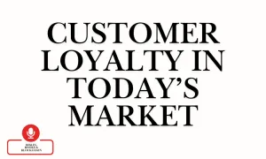 Customer Loyalty In Today's Market