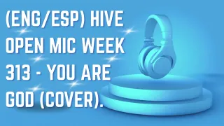(ENG/ESP) Hive Open Mic Week 313 - You Are God (cover).