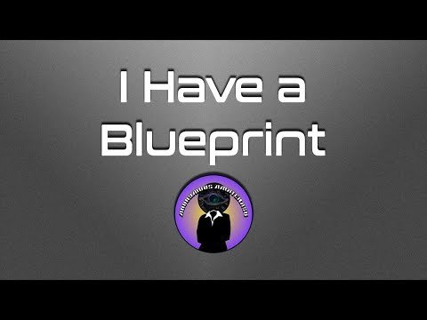 I Have a Blueprint