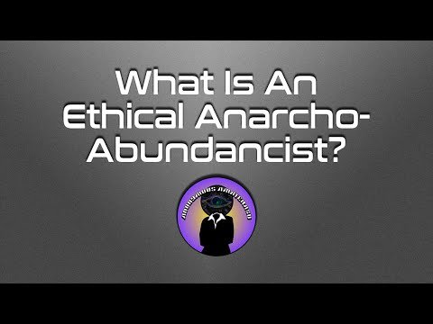 What Is An Ethical Anarcho-Abundancist?