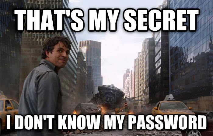 Avengers Hulk That's my secret meme: "That's my secret. I don't know my password."