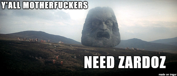 Y'all motherfuckers need zardoz