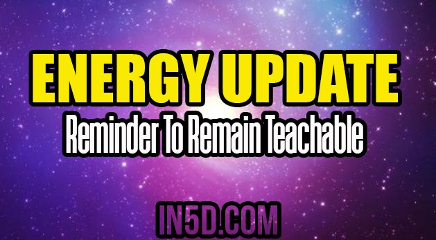 Energy Update - Reminder To Remain Teachable