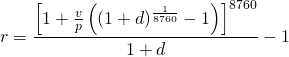 $$ r = \frac{\left[ 1 + \frac{v}{p} \left( (1 + d)^{\frac{1}{8760}} - 1 \right) \right]^{8760}}{1 + d} - 1 $$