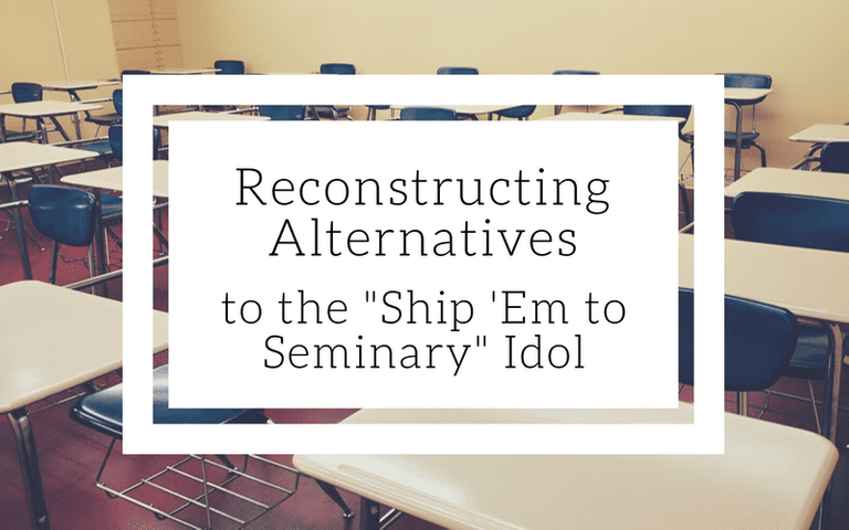 Featured image for "Reconstructing Alternatives To The "Ship 'Em to Seminary" Idol" blog post