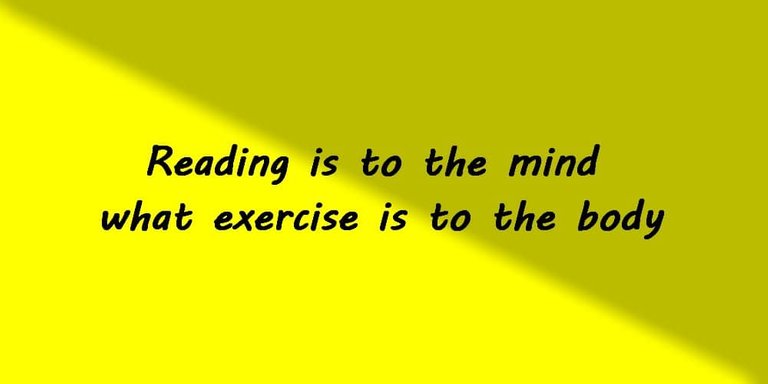 Reading is to the mind what exercise is to the body